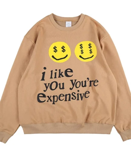 I like you you’re expensive Sweatshirt