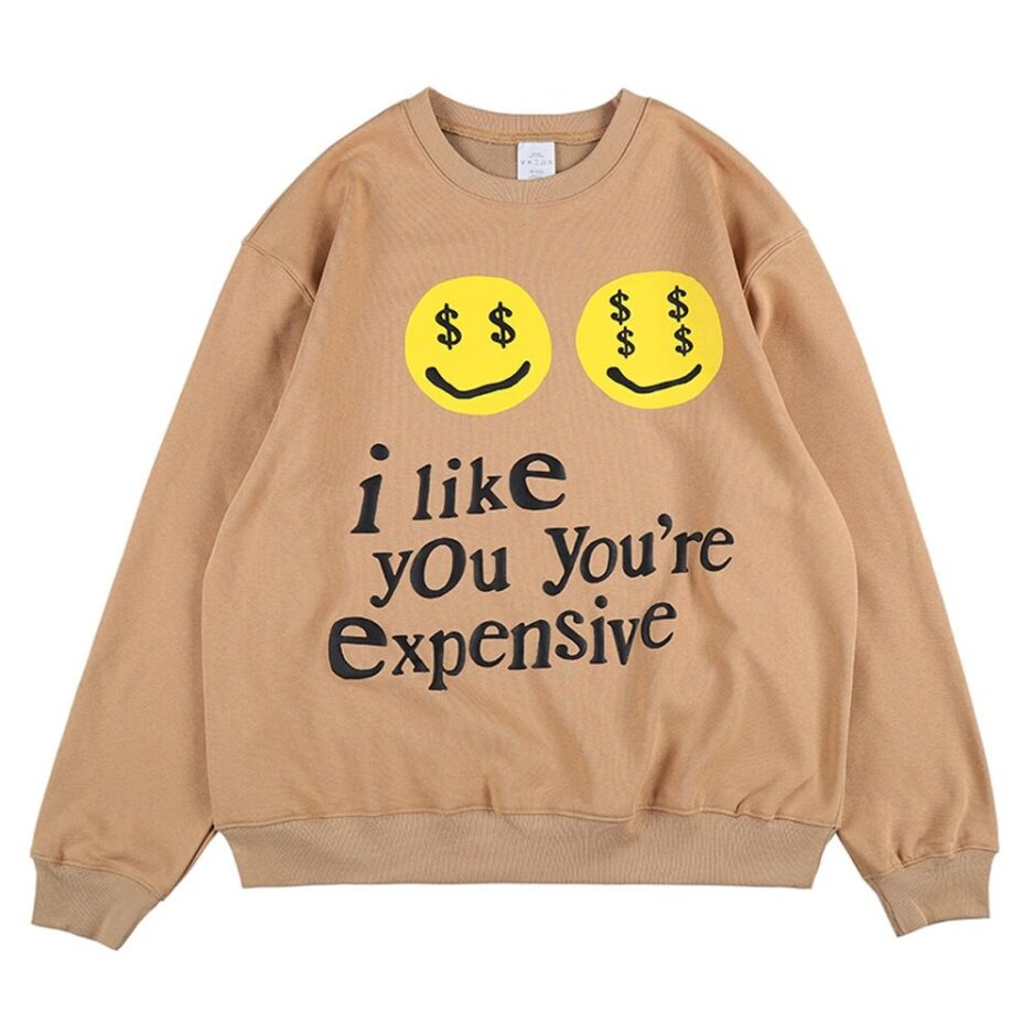 I like you you’re expensive Sweatshirt